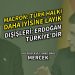 Macron: Türk halkı daha iyisini hak ediyor, Dışişleri: Erdoğan, Türkiyedir!