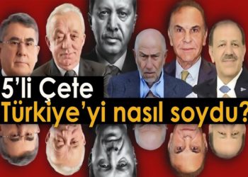 5’li Çete Türkiye’yi nasıl soydu? |