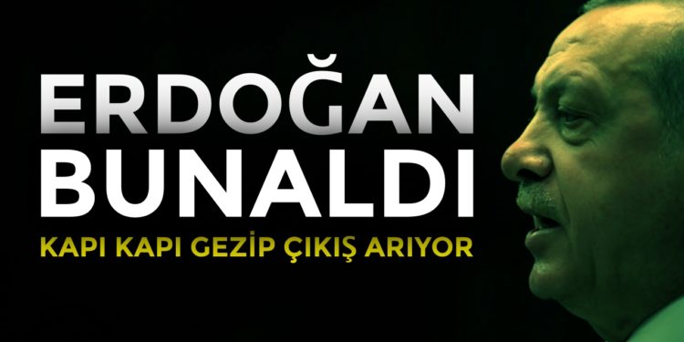Erdoğan bunaldı, kapı kapı çıkış arıyor