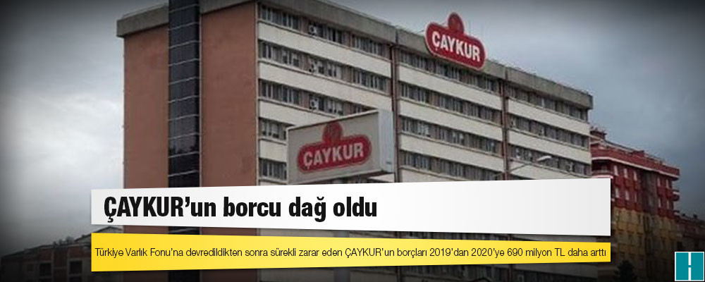 ÇAYKUR’un borcu dağ oldu: Türkiye Varlık Fonu’na devredildikten sonra sürekli zarar eden ÇAYKUR’un borçları 2019’dan 2020’ye 690 milyon TL daha arttı