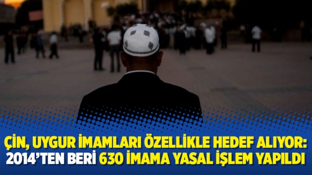 Çin, Uygur imamları özellikle hedef alıyor: 2014’ten beri 630 imama yasal işlem yapıldı