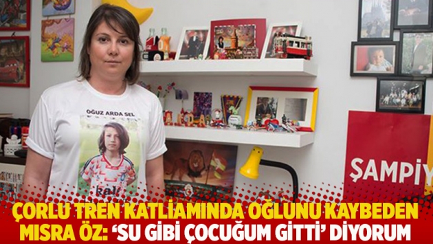 Çorlu tren katliamında oğlunu kaybeden Mısra Öz: 'Su gibi çocuğum gitti' diyorum