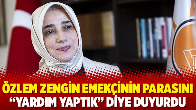 Özlem Zengin emekçinin parasını “Yardım yaptık” diye duyurdu