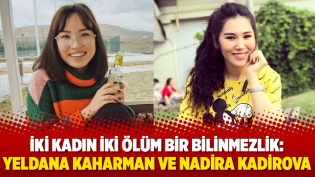 İki kadın iki ölüm bir bilinmezlik: Yeldana Kaharman ve Nadira Kadirova