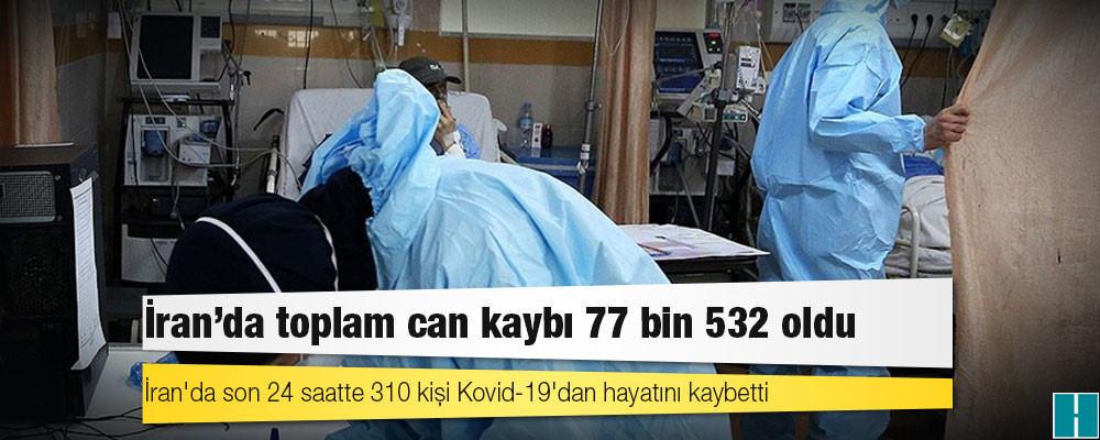 İran'da Kovid-19 nedeniyle ölenlerin sayısı 77 bin 532’ye yükseldi