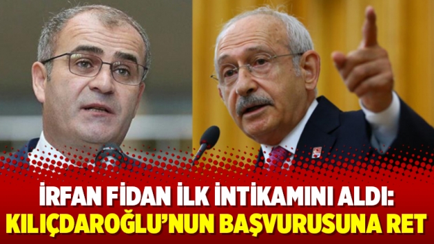 İrfan Fidan ilk intikamını aldı: Kılıçdaroğlu’nun başvurusuna ret