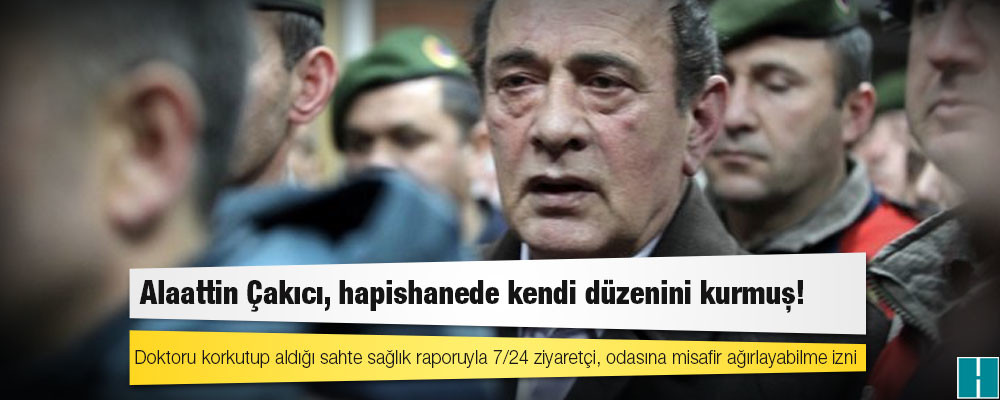 İsmail Saymaz: “Alaattin Çakıcı doktoru korkutarak aldığı sahte sağlık raporuyla hapishanede kendi düzenini kurdu”