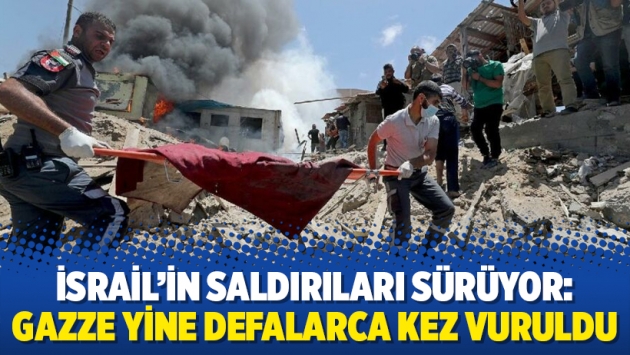 İsrail’in saldırıları sürüyor: Gazze yine defalarca kez vuruldu