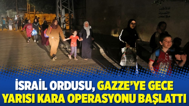 İsrail ordusu, Gazze’ye gece yarısı kara operasyonu başlattı