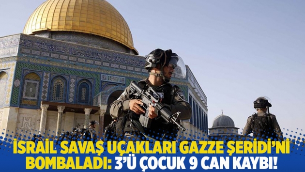 İsrail savaş uçakları Gazze Şeridi’ni bombaladı: 3'ü çocuk 9 can kaybı!