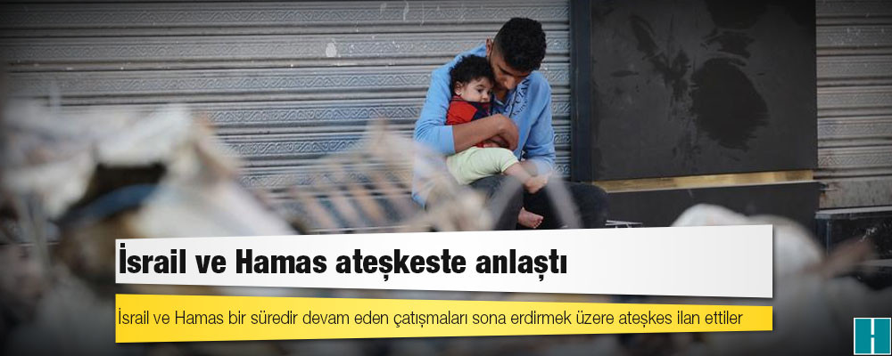 İsrail ve Hamas ateşkeste anlaştı