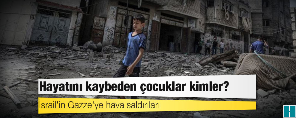 İsrail'in Gazze'ye hava saldırıları: Hayatını kaybeden çocuklar kimler?