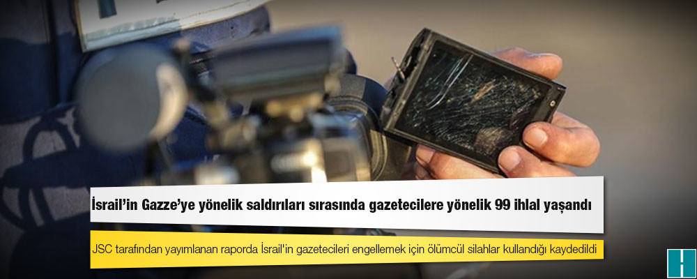 İsrail'in Gazze'ye yönelik saldırıları sırasında gazetecilere yönelik 99 ihlal yaşandı