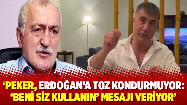 ‘Peker, Erdoğan’a toz kondurmuyor: ‘Beni siz kullanın’ mesajı veriyor’