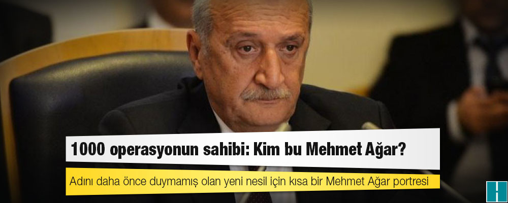 1000 operasyonun sahibi: Kim bu Mehmet Ağar?