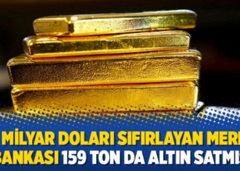 128 milyar doları sıfırlayan Merkez Bankası 159 ton da altın satmış