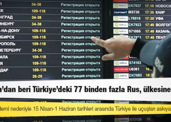 15 Nisan’dan beri Türkiye’deki 77 binden fazla Rus, ülkesine döndü
