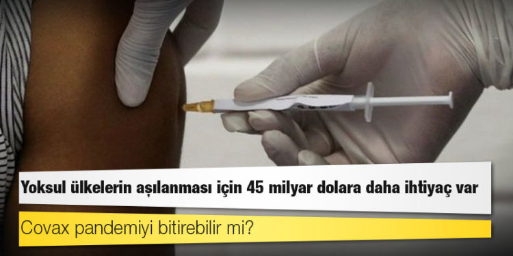 Covax: Yoksul ülkelerin aşılanması için 45 milyar dolara daha ihtiyaç var