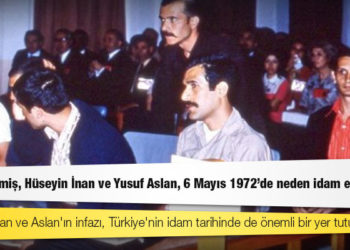 Deniz Gezmiş, Hüseyin İnan ve Yusuf Aslan, 6 Mayıs 1972'de neden idam edildi?