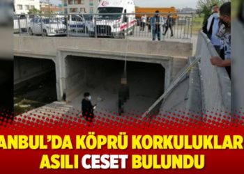 İstanbul&rsquo;da k&ouml;pr&uuml; korkuluklarına asılı ceset bulundu