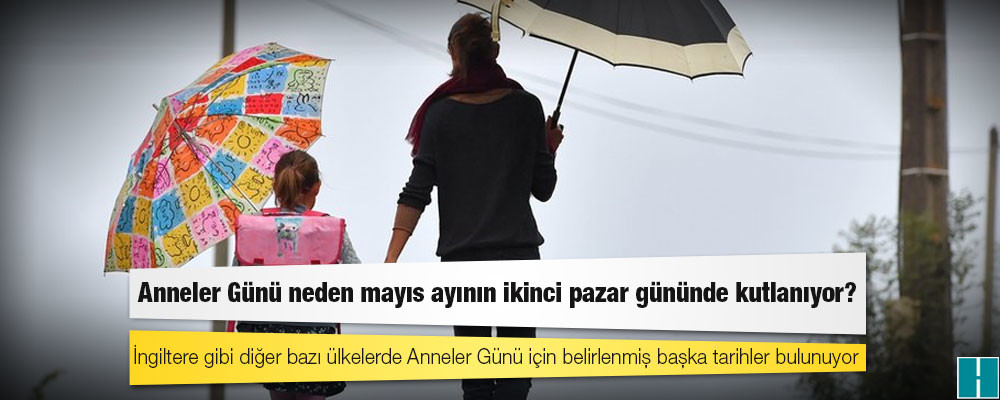 Anneler Günü neden mayıs ayının ikinci pazar gününde kutlanıyor?