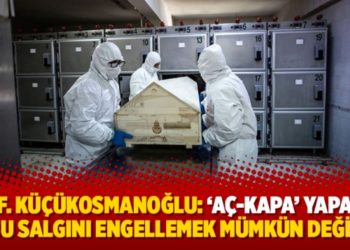 Prof. K&uuml;&ccedil;&uuml;kosmanoğlu: &lsquo;A&ccedil;-kapa&rsquo; yaparak bu salgını engellemek m&uuml;mk&uuml;n değil