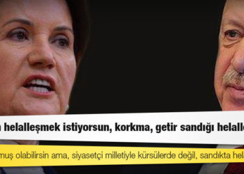 Akşener'den Erdoğan'a: Madem helalleşmek istiyorsun, korkma, getir sandığı helalleşelim