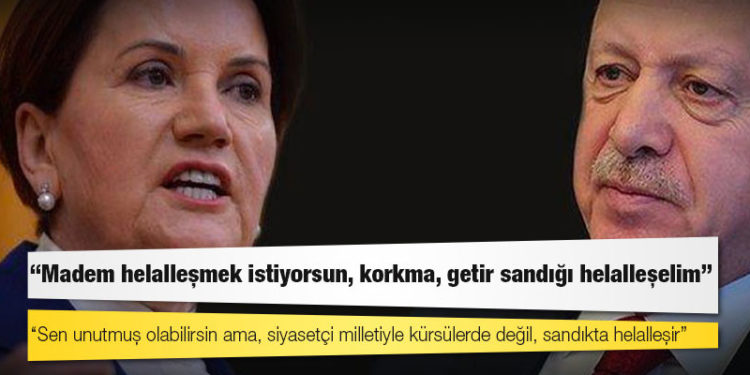 Akşener'den Erdoğan'a: Madem helalleşmek istiyorsun, korkma, getir sandığı helalleşelim