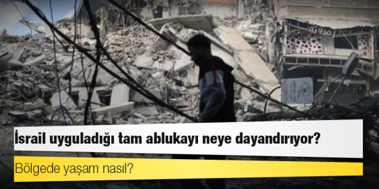 Gazze: İsrail uyguladığı tam ablukayı neye dayandırıyor, bölgede yaşam nasıl?