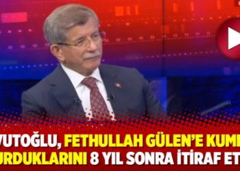 Davutoğlu, Fethullah G&uuml;len&rsquo;e kumpas kurduklarını 8 yıl sonra itiraf etti