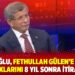 Davutoğlu, Fethullah Gülen’e kumpas kurduklarını 8 yıl sonra itiraf etti