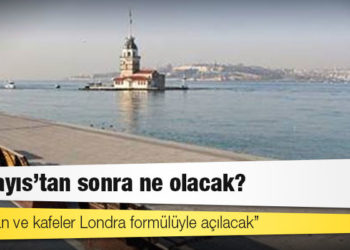 17 Mayıs’tan sonra ne olacak?