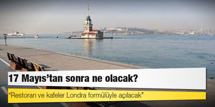 17 Mayıs’tan sonra ne olacak?
