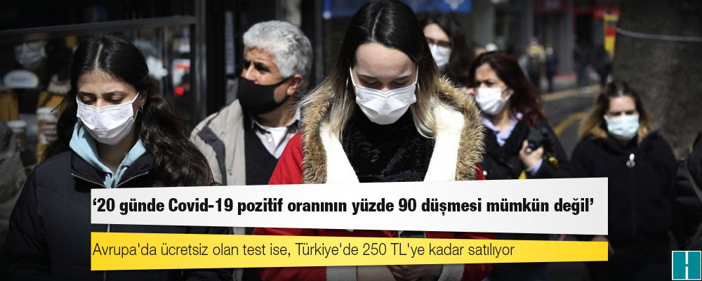 20 günde Covid-19 pozitif oranının yüzde 90 düşmesi mümkün değil