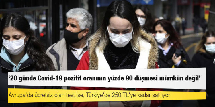 20 günde Covid-19 pozitif oranının yüzde 90 düşmesi mümkün değil
