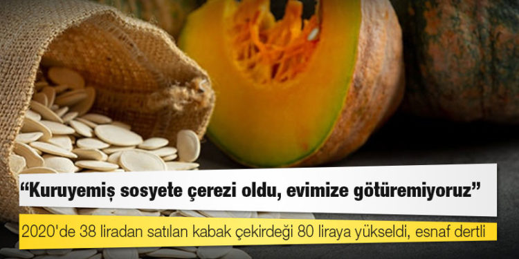 2020'de 38 liradan satılan kabak çekirdeği 80 liraya yükseldi, esnaf dertli: Kuruyemiş sosyete çerezi oldu, evimize götüremiyoruz
