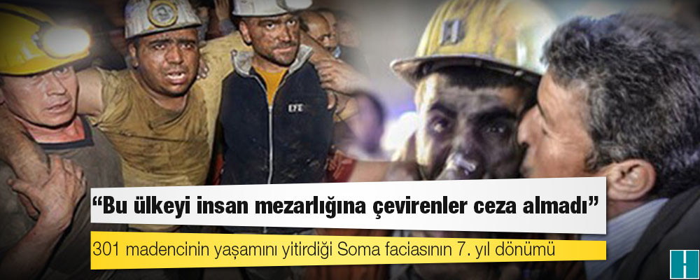 301 madencinin yaşamını yitirdiği Soma faciasının 7. yıl dönümü: “Bu ülkeyi insan mezarlığına çevirenler ceza almadı”