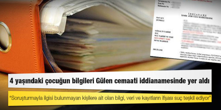 4 yaşındaki çocuğun bilgileri Gülen cemaati iddianamesinde yer aldı