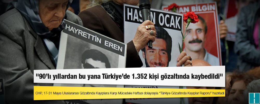 "90’lı yıllardan bu yana Türkiye’de 1.352 kişi gözaltında kaybedildi"