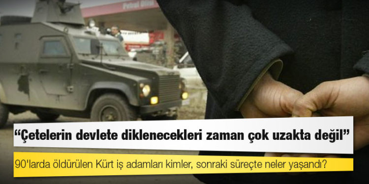 90'larda öldürülen Kürt iş adamları kimler, sonraki süreçte neler yaşandı?