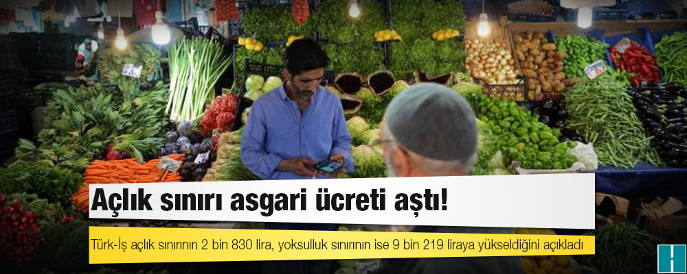 Açlık sınırı asgari ücreti aştı!