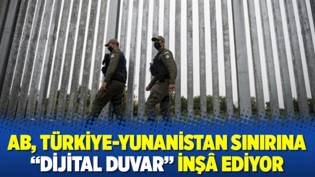 AB, Türkiye-Yunanistan sınırına “dijital duvar” inşâ ediyor