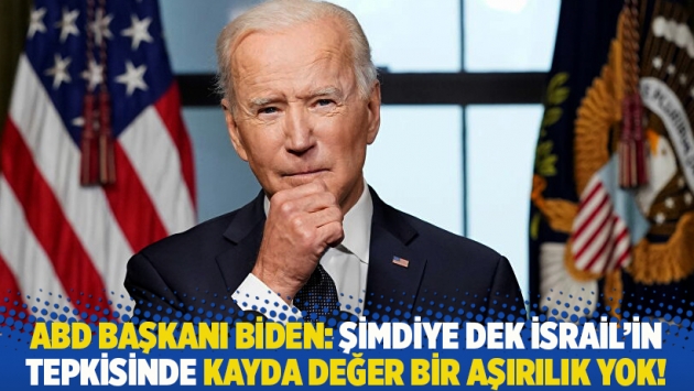 ABD Başkanı Biden: Şimdiye dek İsrail’in tepkisinde kayda değer bir aşırılık yok!