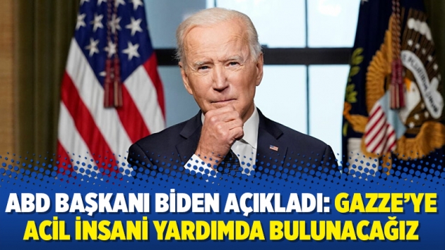 ABD Başkanı Biden açıkladı: Gazze’ye acil insani yardımda bulunacağız