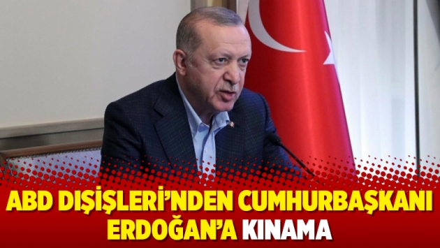 ABD Dışişleri'nden Cumhurbaşkanı Erdoğan'a kınama