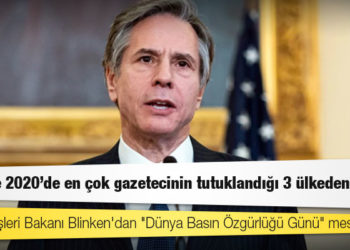 ABD Dışişleri Bakanı Blinken'dan "Dünya Basın Özgürlüğü Günü" mesajı: Türkiye 2020'de en çok gazetecinin tutuklandığı 3 ülkeden biri
