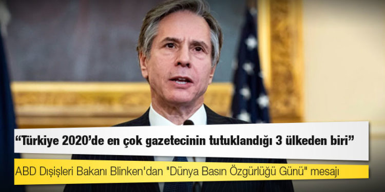 ABD Dışişleri Bakanı Blinken'dan "Dünya Basın Özgürlüğü Günü" mesajı: Türkiye 2020'de en çok gazetecinin tutuklandığı 3 ülkeden biri
