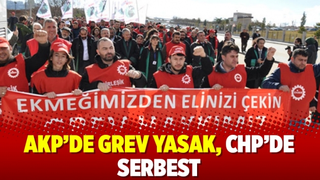 AKP’de grev yasak, CHP’de serbest