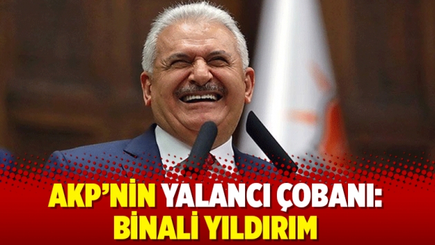 AKP’nin yalancı çobanı: Binali Yıldırım