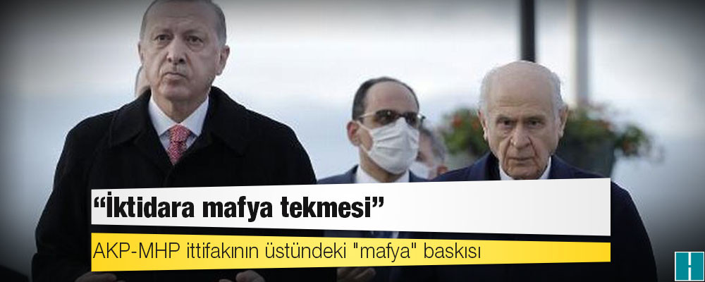 AKP-MHP ittifakının üstündeki "mafya" baskısı